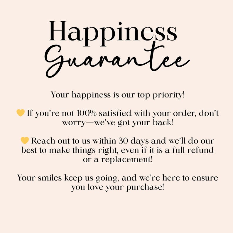 May include: A graphic with the words "Happiness Guarantee" in a stylish font. The text promises customer satisfaction, offering refunds or replacements within 30 days. The background is a soft, neutral color.