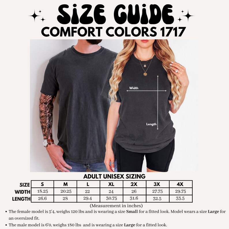 May include: A size guide for Comfort Colors 1717 t-shirts. The image shows a man and a woman wearing the shirts, with a size chart below. The chart provides measurements in inches for adult unisex sizes S through 4X. The text also includes information about the models' sizes.