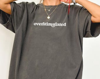 Overstimulated Shirt, Mental Health Humor Tee, Unhinged Tshirt, Weirdcore Clothing, Gen Z Shirt, Weird Stuff Funny Tshirt, Dark Adult Humor