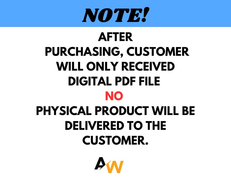 May include: A blue and white sign with the text "NOTE!" in bold black letters. The sign states that after purchasing, customers will only receive a digital PDF file. There will be no physical product delivered to the customer. The sign is signed with the letters "AW" in red and yellow.