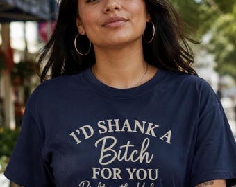 Shank a Bitch For You Shirt, Matching Funny Best Friend Tee, Ride or Die BFF Gift, Sarcastic Bestie Shirt, Gift for Sister