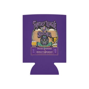 May include: Purple can cooler with the text "FANTASY LEAGUE BITCHES" and a skull design. Additional text includes "PROUDLY SPONSORED" and "HENSLEY'S SPEAKEASY JACKSONVILLE, FLORIDA". The cooler has a cutout at the bottom.