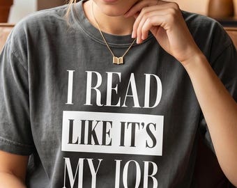 I Read Like It's My Job Shirt, Funny Book Lover Comfort Colors Tee, Bookworm Gift, Reader Shirt, BookTok Shirt, Gift for Book Nerd, XS-5X
