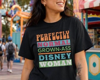 Perfectly Normal Grown Ass Disney Woman Shirt | Funny WDW Disney Adult Tee | Disney Girls Trip | Disney Fan Gift Women | Plus Size XS-5X