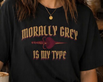 Morally Grey Is My Type Comfort Colors Shirt, Romantasy Reader Tee, Dark Romance Booktok Gift, Villain Lover Fantasy TShirt, Morally Gray