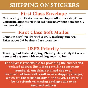 May include: A graphic outlining shipping options for stickers. The options include First Class Envelope, First Class Soft Mailer, and USPS Priority. The text states that the buyer is responsible for providing the correct and updated address, and that incorrect addresses will result in new shipping charges.