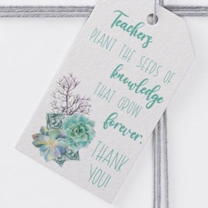 Teachers plant the seeds of knowledge  that grow forever, succulents, end of year gift, appreciation,gift tags,printable, instant download