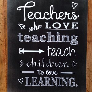 Teachers Who Love Teaching Teach Children to Love Learning, 5"x7 ...