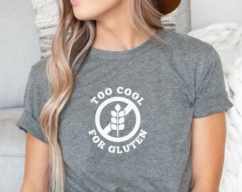 Too Cool for Gluten Shirt | Gluten Free Shirt, Funny T-Shirt, Gift for Gluten Free Person, Celiac Shirt, Gluten Free Tee
