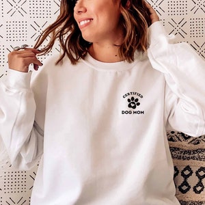 Certified Dog Mom Sweatshirt | Dog Mom Crewneck, Dog Lovers Shirt, Dog Mom Gift, Dog Mom Shirt, Gift for Women, Dog Mama Tee