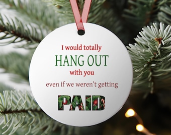 Funny Coworker Christmas Ornament: I'd Hang Out With You