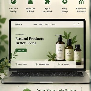 May include: A laptop displaying a Shopify store website with the text Natura, Natural Products Better Living, and Shop Now. The screen shows three bottles labelled Herbal, Calm, and Glow. Above the laptop, icons represent custom design, products, apps, and setup. Text includes Shopify Store Ready to Go, Your Store. My Setup. Ready for Growth, and Complete Shopify Store Setup $80 Only.