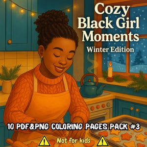 May include: Illustration of a woman in an orange sweater and apron in a kitchen, with text "Cozy Black Girl Moments Winter Edition." The image includes a baking scene with a teapot, candle, and the text "10 PDF&PNG COLORING PAGES PACK #3. Not for kids."