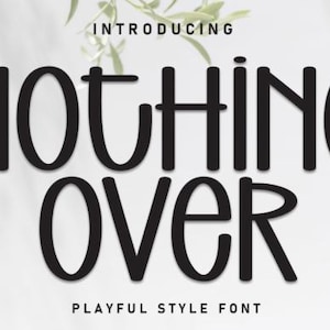May include: A digital graphic displaying the text INTRODUCING in small black letters at the top, followed by the large black text NOTHING OVER, and the text PLAYFUL STYLE FONT at the bottom, all set against a light, neutral background.