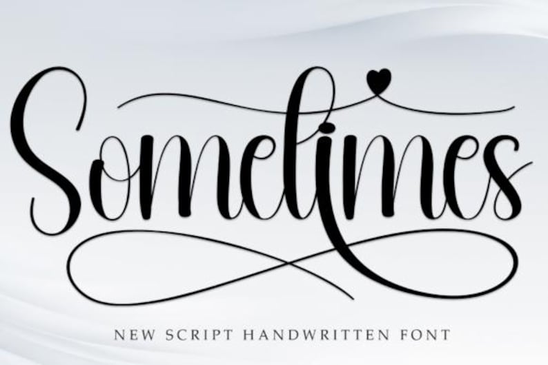 May include: A black, flowing script font spelling "Sometimes", with a small heart above the letter "s". The text "NEW SCRIPT HANDWRITTEN FONT" is below. The design is elegant and suitable for various creative projects.