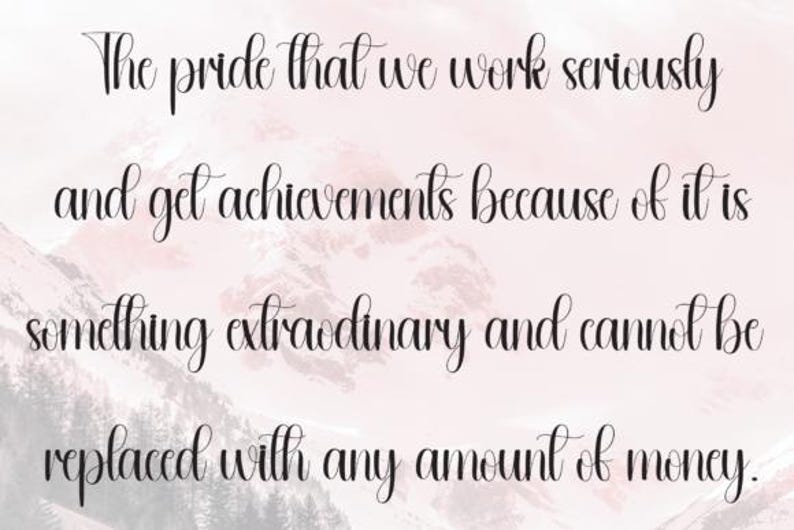 May include: A digital art print with a soft pink and white background featuring a mountain range. The black cursive text reads: "The pride that we work seriously and get achievements because of it is something extraordinary and cannot be replaced with any amount of money."