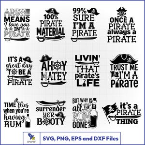 May include: A collection of pirate-themed designs in black and white. Each design features text with pirate sayings, pirate hats, swords, and skull and crossbones. The designs are available in SVG, PNG, EPS, and DXF file formats.