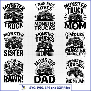 May include: A collection of nine black and white graphic designs featuring monster trucks with various phrases including Monster Truck, This Kid Loves Monster Trucks, Monster Truck Mom, Monster Truck Sister, Monster Trucks Are My Jam, Girls Like Monster Trucks Too, I'm Unstoppable Rawr, Monster Truck Dad, and Monster Trucks Are My Jam.