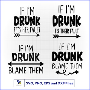 Puede incluir: Cuatro diseños de texto en blanco y negro con las frases "If I'm Drunk It's Her Fault", "If I'm Drunk It's Their Fault", "If I'm Drunk Blame Them" y "If I'm Drunk Blame Them". Los diseños incluyen flechas y son para archivos SVG, PNG, EPS y DXF.