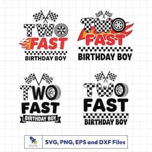 May include: Four black and white designs with the text "TWO FAST BIRTHDAY BOY". Each design includes checkered flags, a tire, and flames. The bottom of the image includes the text "SVG, PNG, EPS and DXF Files".