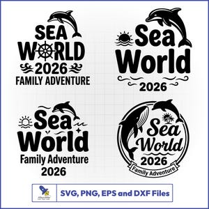 May include: Black and white Sea World logos with dolphins, waves, and the text "2026 Family Adventure." The logos include a ship's wheel, sun, and a whale. The bottom of the image includes the text "SVG, PNG, EPS and DXF Files."