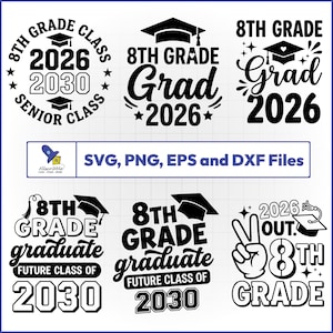 May include: A collection of black and white 8th-grade graduation designs. The designs include graduation caps, the words "8th Grade", "Grad 2026", "Senior Class", and "Future Class of 2030". The image also includes the text "SVG, PNG, EPS and DXF Files".