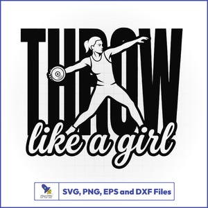 May include: Black and white graphic of a female athlete throwing a discus. The word "THROW" is above the athlete, and the phrase "like a girl" is below. The image includes the text "SVG, PNG, EPS and DXF Files".