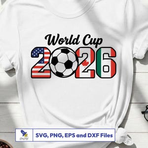 May include: White t-shirt featuring the text "World Cup 2026" above a soccer ball. The numbers "2026" are designed with the American, Canadian, and Mexican flags. The bottom of the shirt has the text "SVG, PNG, EPS and DXF Files".