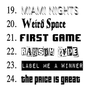 Pu&ograve; includere: Un elenco di titoli di testo in vari font e stili. I titoli includono "Miami Nights", "Weird Space", "First Game", "Ransom Type", "Label Me A Winner" e "The Price Is Great".