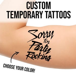 May include: A temporary tattoo design on an arm. The tattoo reads "Sorry for Party Rocking" in a stylized font. The words "Custom Temporary Tattoos" are at the top, and "Choose Your Color!" is at the bottom.