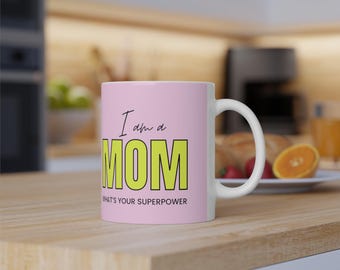 Mug "I'm a MOM whats your superpower" - Coffee Mug 11oz / 333 ml Coffee Mug - Birthday Gift Idea Mom Mug Mama Mug
