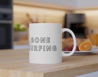 Coffee Mug Gone Surfing - Coffee Mug 11oz / 333 ml Coffee Mug - Surf Style Gift Idea