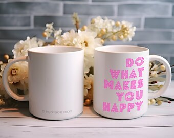 Mug "Do what makes you happy" - Coffee Mug 11oz / 333 ml Coffee Mug - Birthday Gift Idea