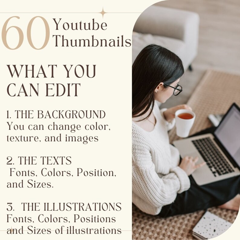 May include: A woman sits on a carpet with a laptop and a cup of tea. The text on the screen reads "60 Youtube Thumbnails What You Can Edit 1. The Background You can change color, texture, and images 2. The Texts Fonts, Colors, Position, and Sizes. 3. The Illustrations Fonts, Colors, Positions and Sizes of illustrations"