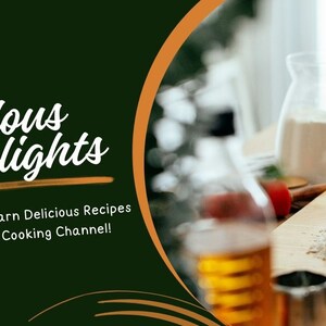 May include: A green and orange banner with the text "Delicious Delights" in white cursive font. The text "Watch and Learn Delicious Recipes Only on Our Cooking Channel!" is also in white font. The banner has a blurred image of a kitchen counter with a bowl of flour, an egg yolk, and a whisk.