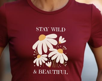 Stay Wild & Beautiful Daisy Summer T Shirt Unisex Floral Tee for Nature Lovers Casual Hiking Wear Gifts Summer Vibes Inspirational Apparel