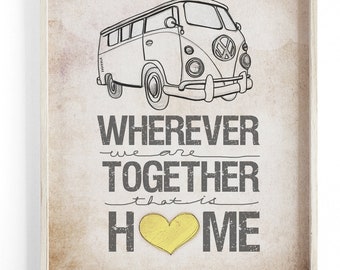 VW Bus- Wherever We Are Together Home Series- Beautifully textured cotton canvas art print. Order as an 8x10 11x14 or 16x20 size.