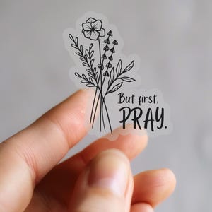 Christian Vinyl Sticker, But First Pray, Prayer Sticker, Inspirational Faith Decal for Laptop, Bottle. Pray First, Bible Verse, Holiday Gift