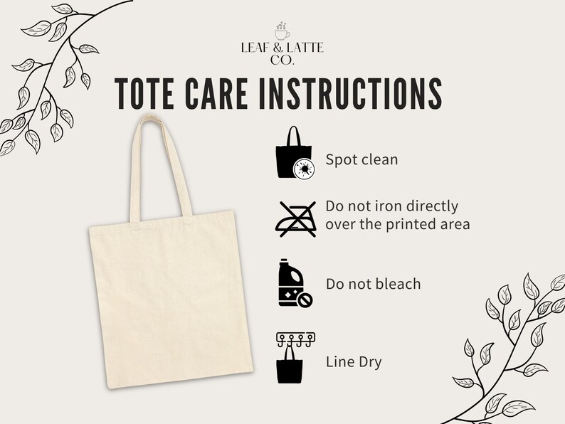 Tote Care Instructions is spot clean, do not iron directly over the printed area, do not bleach, and line dry.