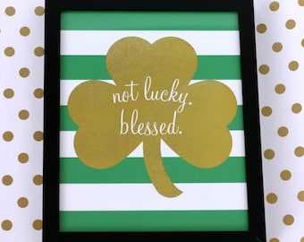 Gold Foil Shamrock Print - Not Lucky Blessed, St. Patrick's Day Print