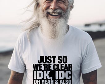 Funny Sarcastic Graphic T-Shirt: IDK, IDC, IDGAF
