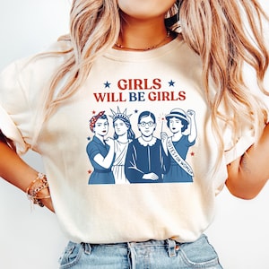 Comfort Colors Girls Will be Girls Shirt, Patriotic Feminist 4th of July Tee, Strong American Women T-Shirt, Independence Day Gift for Her