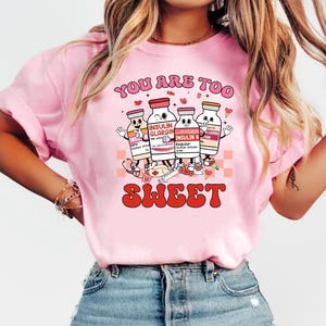 You Are Too Sweet Nurse Valentine Shirt,Gift For Nurse, Pharmacist Diabetic Nurse Tee, Insulin Diabetes ICU Nurse Shirt, Valentine Nurse Tee