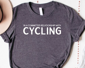 In a Committed Relationship with Cycling Shirt | Funny Cycling T-Shirt | Gift for Cyclists | Unisex Bike Apparel | Cycling Enthusiast Tee