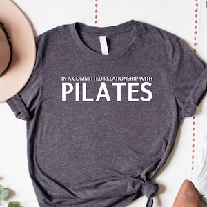 In a Committed Relationship with Pilates Shirt | Funny Pilates T-Shirt | Gift for Pilates Lovers | Unisex Pilates Apparel | Workout Tee