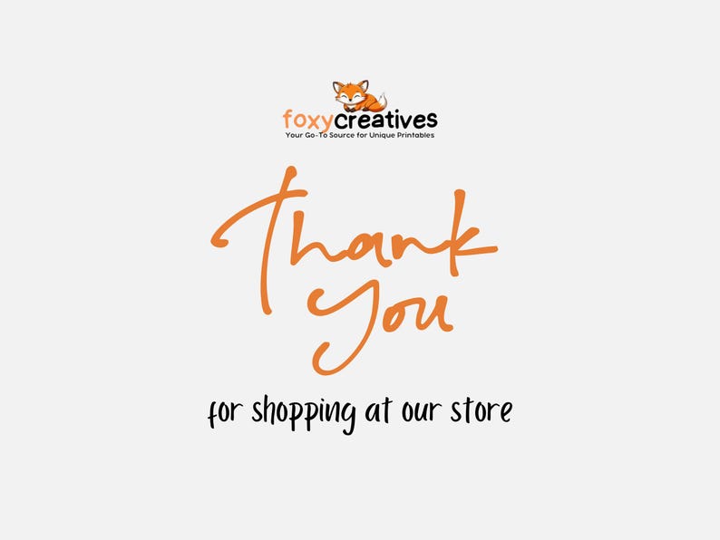 May include: White background with orange script text that says "Thank You" and "for shopping at our store." The Foxy Creatives logo is at the top, featuring a fox.