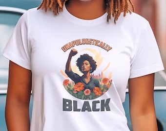 Unapologetically Black Pride T-Shirt: Black Empowerment Gift