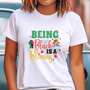 Being Black Is A Blessing Shirt | Melanin Pride and Power Tee