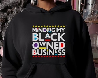 Minding my Black Owned Business Hoodie, Black Business Owner Hoodie, Black Entrepreneur Shirt, Black Owned Hoodie, Black Empowerment Hoodie