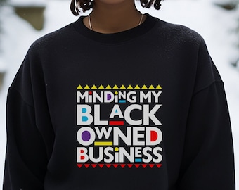 Minding my Black Owned Business Sweatshirt, Black Business Owner Sweatshirt, Black Entrepreneur Sweatshirt, Black Owned Sweatshirt,